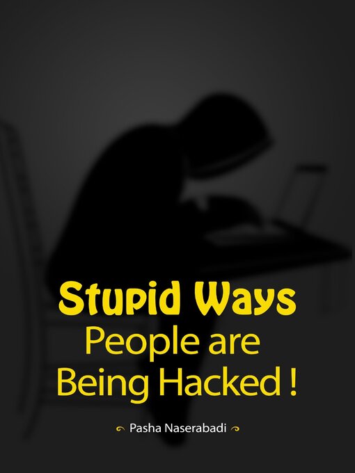 Title details for Stupid Ways People are Being Hacked! by Pasha Naserabadi - Available